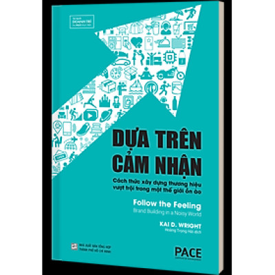 DỰA TRÊN CẢM NHÂN (Follow the Feeling) - Kai D. Wright - Hoàng Trọng Hải dịch - (bìa cứng)