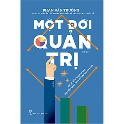 Sách Kinh Doanh Thành Công: Một Đời Quản Trị ( Bản Mới)