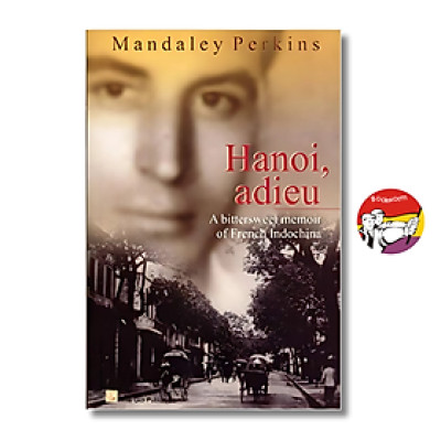 Sách - Hanoi Adieu: A bittersweet memoir of French Indochina by Mandaley Perkins / English Book