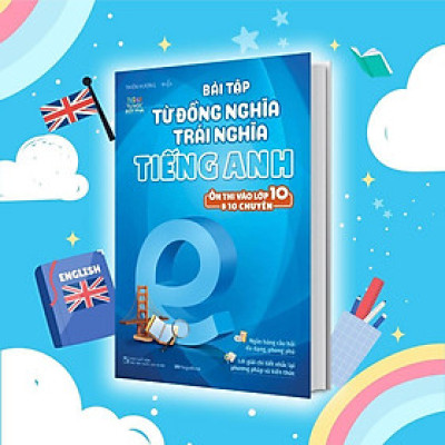 Sách - Bài Tập Từ Đồng Nghĩa, Trái Nghĩa Tiếng Anh - Ôn Thi Vào 10 Và 10 Chuyên - Megabook